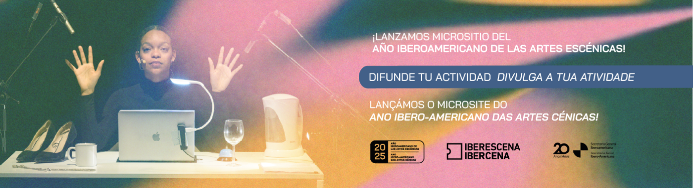 NUEVO MICROSITIO DEL AÑO IBEROAMERICANO DE LAS ARTES ESCÉNICAS 2025